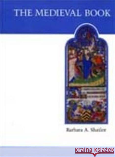 The Medieval Book: Illustrated from the Beinecke Rare Book and Manuscript Library Shailor, Barbara 9780802068538 University of Toronto Press