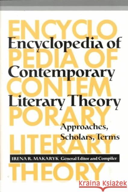 Encyclopedia of Contemporary Literary Theory: Approaches, Scholars, Terms Makaryk, Irena 9780802068606