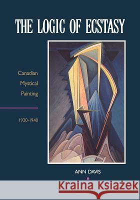 The Logic of Ecstasy: Canadian Mystical Painting, 1920-1940  9780802068613 University of Toronto Press