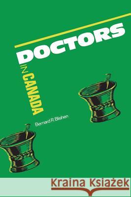 Doctors in Canada: The Changing World of Medical Practice Bernard Blishen 9780802068668 University of Toronto Press, Scholarly Publis