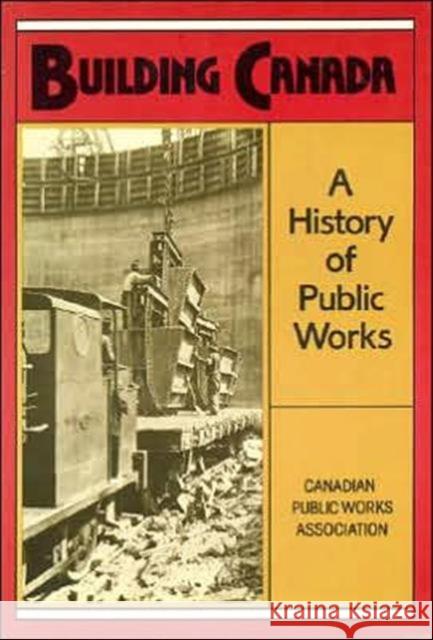 Building Canada: A History of Public Works Ball, Norman 9780802068989