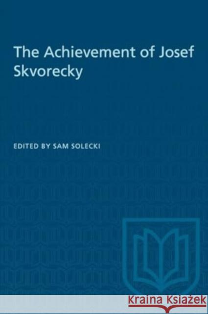 The Achievement of Josef Skvorecky SOLECK 9780802069474 University of Toronto Press