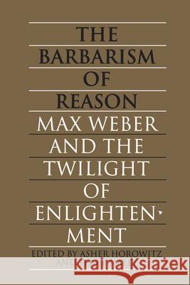 Barbarism of Reason Horowitz, Asher 9780802069801 University of Toronto Press, Scholarly Publis