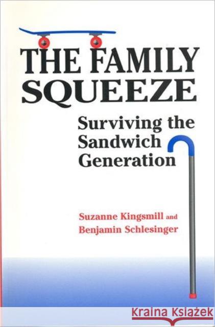 The Family Squeeze : Surviving the Sandwich Generation Suzanne Kingsmill Benjamin Schlesinger 9780802071347 University of Toronto Press