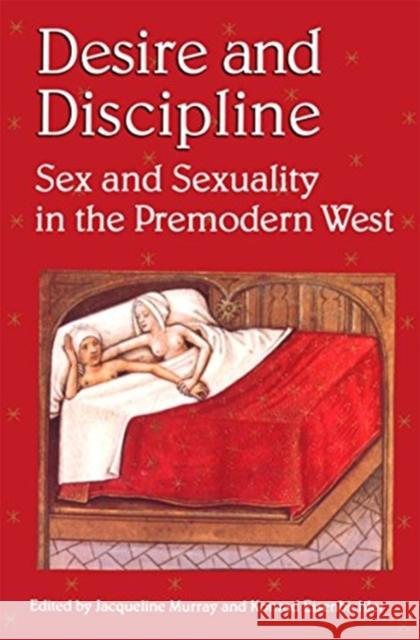 Desire and Discipline: Sex and Sexuality in the Premodern West Eisenbichler, Konrad 9780802071446 University of Toronto Press