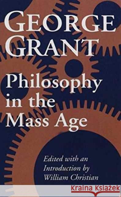 Philosophy in the Mass Age George Grant William C. Christian 9780802072283 University of Toronto Press