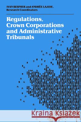 Regulations, Crown Corporations and Administrative Tribunals: Royal Commission Royal Commission on the Economic Union a 9780802072931