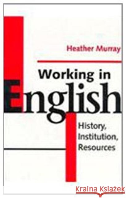 Working in English Heather Murray 9780802073501 University of Toronto Press
