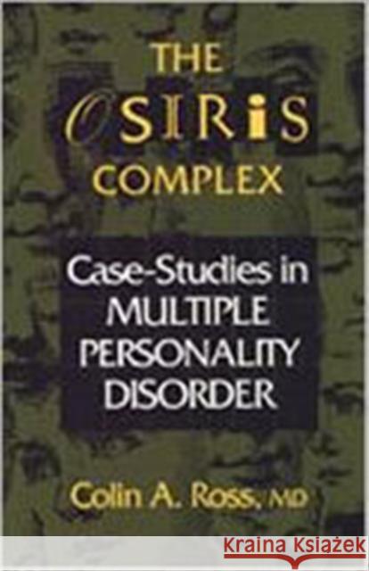 The Osiris Complex: Case Studies in Multiple Personality Disorder Ross, Colin 9780802073587 University of Toronto Press