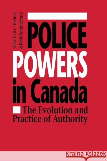 Police Powers in Canada : The Evolution and Practice of Authority R. C. MacLeod David Schneiderman 9780802073624 University of Toronto Press
