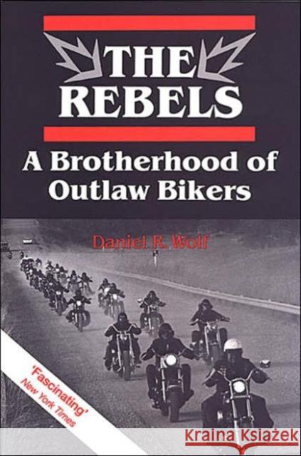 The Rebels: A Brotherhood of Outlaw Bikers Wolf, Daniel 9780802073631