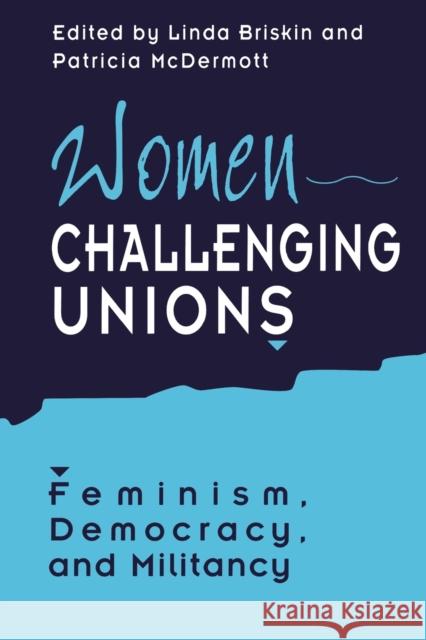 Women Challenging Unions: Feminism, Democracy, and Militancy McDermott, Patricia 9780802073761