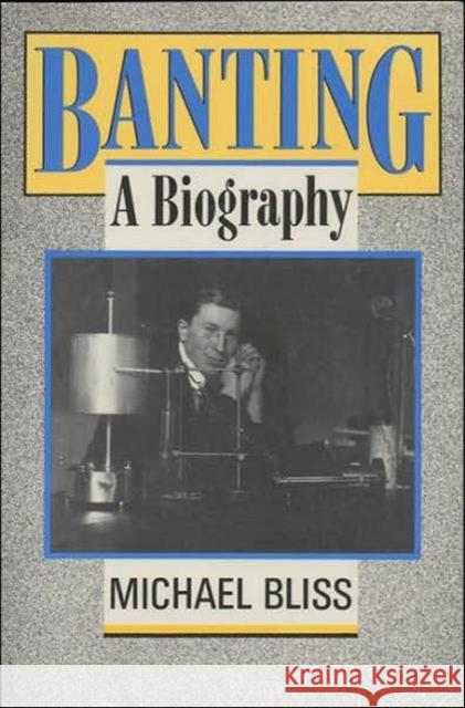 Banting: A Biography Bliss, Michael 9780802073860