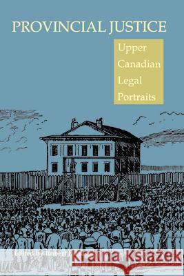 Provincial Justice: Upper Canadian Legal Portraits  9780802074041 University of Toronto Press