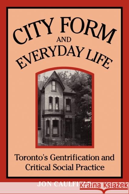 City Form & Everyday Life Caulfield, Jon 9780802074485 University of Toronto Press