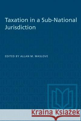 Taxation in a Sub-National Jurisdiction Allan M. Maslove 9780802074560 University of Toronto Press