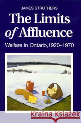 Limits of Affluence -OS James Struthers 9780802075826 University of Toronto Press