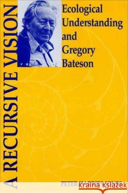 A Recursive Vision: Ecological Understanding and Gregory Bateson Harries-Jones, Peter 9780802075918