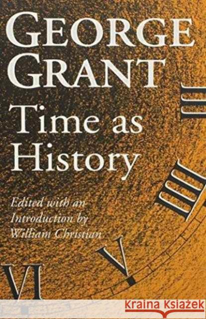 Time as History George Grant William Christian 9780802075932