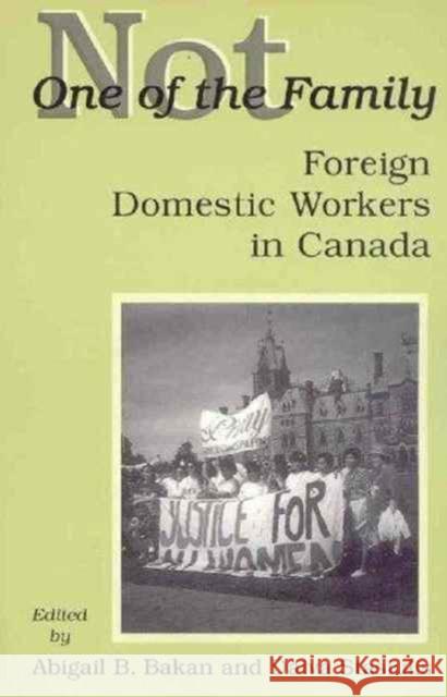 Not One of the Family: Foreign Domestic Workers in Canada Bakan, Abigail 9780802075956 University of Toronto Press