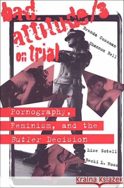 Bad Attitude(s) on Trial: Pornography, Feminism, and the Butler Decision Bell, Shannon 9780802076434 University of Toronto Press