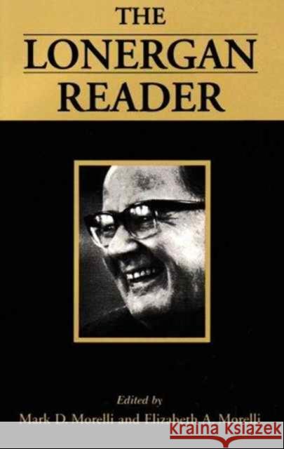 The Lonergan Reader Mark D. Morelli Elizabeth A. Morelli Bernard J. Lonergan 9780802076489 University of Toronto Press