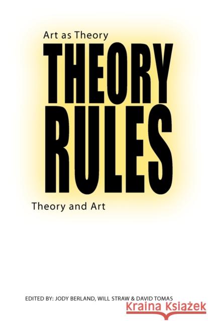 Theory Rules: Art as Theory / Theory and Art Berland, Jody 9780802076571 University of Toronto Press