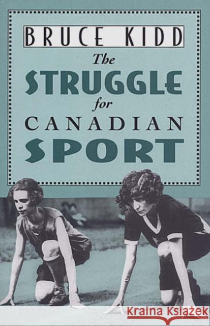 The Struggle for Canadian Sport Bruce Kidd 9780802076649 University of Toronto Press