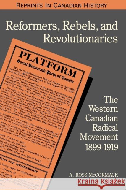 Reformers, Rebels, and Revolutionaries: The Western Canadian Radical Movement 1899-1919 (Revised) McCormack, Andrew Ross 9780802076823 University of Toronto Press