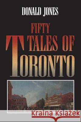 Fifty Tales of Toronto Donald Jones 9780802076977 University of Toronto Press, Scholarly Publis