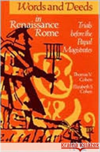 Words and Deeds in Renaissance Rome: Trials Before the Papal Magistrates Cohen, Elizabeth S. 9780802076991