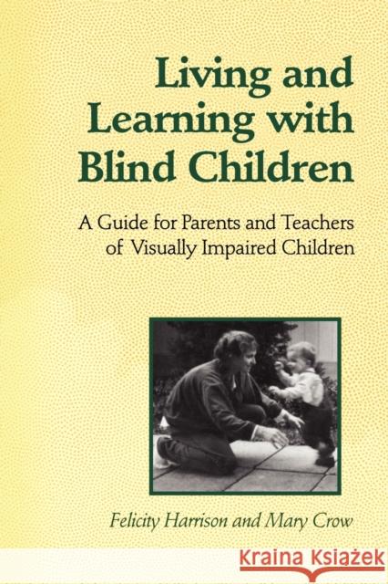 Living and Learning with Blind Children: A Guide for Parents and Teachers of Visually Impaired Children Harrison, Felicity 9780802077004 University of Toronto Press