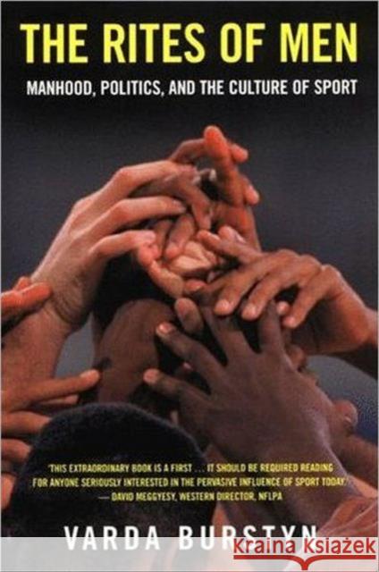 The Rites of Men: Manhood, Politics, and the Culture of Sport Burstyn, Varda 9780802077257 University of Toronto Press