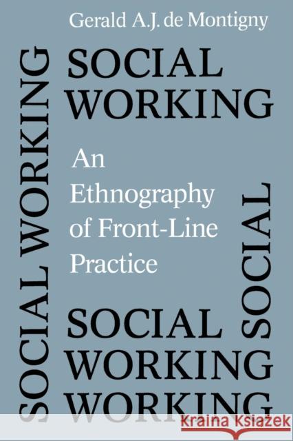 Social Working: An Ethnography of Front-line Practice De Montigny, Gerald A. J. 9780802077264 University of Toronto Press