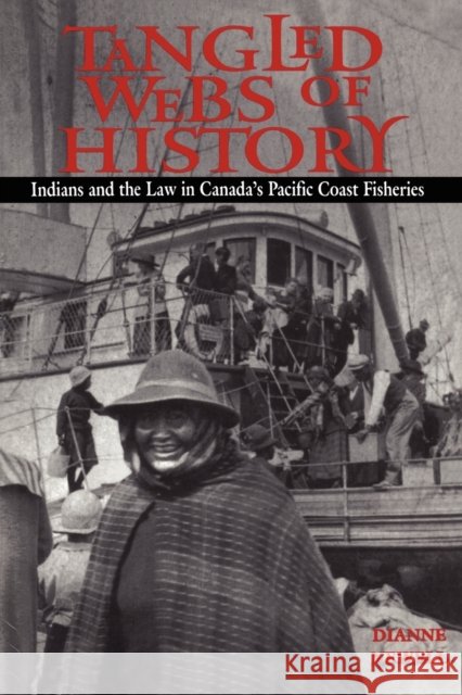 Tangled Webs of History: Indians and the Law in Canada's Pacific Coast Fisheries Newell, Dianne 9780802077462