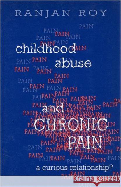 Childhood Abuse and Chronic Pain: A Curious Relationship? Roy, Ranjan 9780802077905 University of Toronto Press