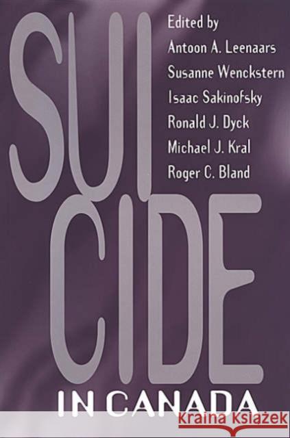 Suicide in Canada Antoon A. Leenaars Michael J. Kral Ronald J. Dyck 9780802077912 University of Toronto Press