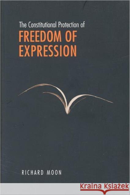 The Constitutional Protection of Freedom of Expression Richard Moon 9780802078360 University of Toronto Press