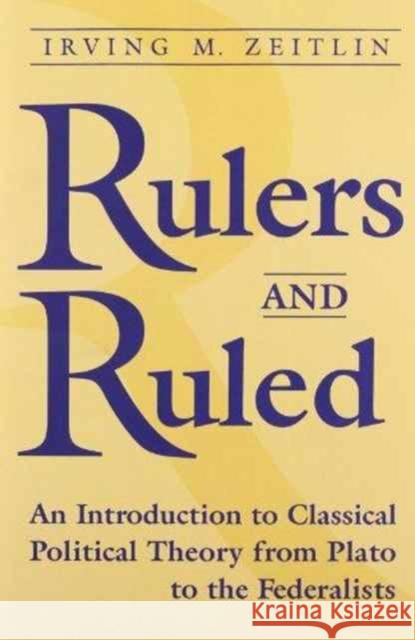 Rulers and Ruled : An Introduction to Classical Political Theory Irving M. Zeitlin 9780802078773 University of Toronto Press