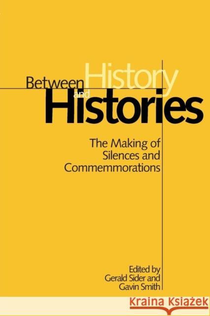 Between History and Histories: The Making of Silences and Commemmorations Smith, Gavin 9780802078834