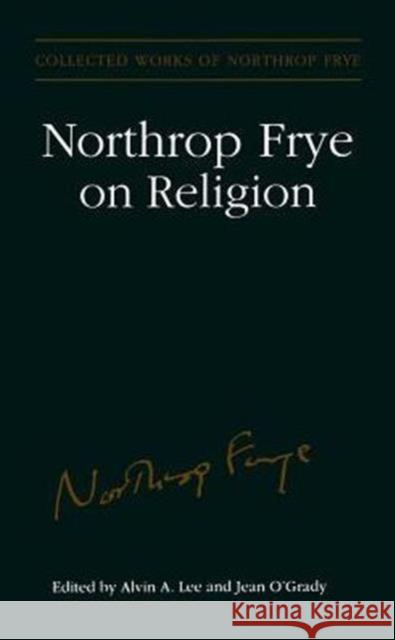 Northrop Frye on Religion Northrop Frye Jean O'Grady Alvin A. Lee 9780802079206