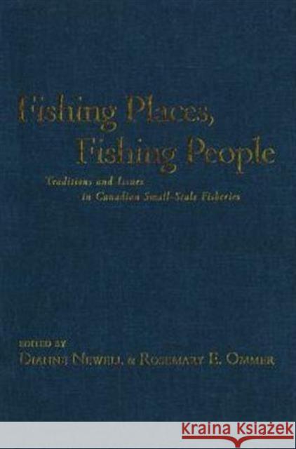 Fishing Places, Fishing People: Traditions and Issues in Canadian Small-Scale Fisheries Newell, Dianne 9780802079596