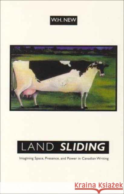 Land Sliding Imagining Space P: Imagining Space, Presence, and Power in Canadian Writing New, W. H. 9780802079626 University of Toronto Press