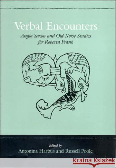 Verbal Encounters: Anglo-Saxon and Old Norse Studies for Roberta Frank Harbus, Antonina 9780802080110 0