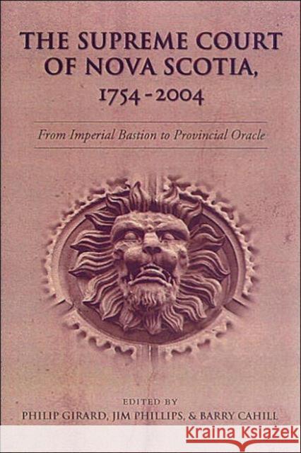 The Supreme Court of Nova Scotia, 1754-2004: From Imperial Bastion to Provincial Oracle Cahill, Barry 9780802080219 University of Toronto Press