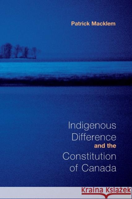 Indigenous Difference and the Constitution of Canada Patrick Macklem 9780802080493