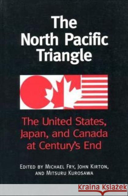 The North Pacific Triangle: The United States, Japan, and Canada at Century's End Fry, Michael 9780802080653 University of Toronto Press