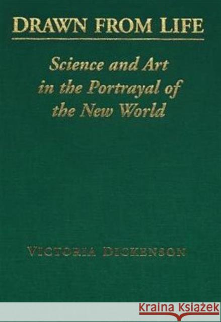 Drawn from Life: Science and Art in the Portrayal of the New World Dickenson, Victoria 9780802080738 University of Toronto Press