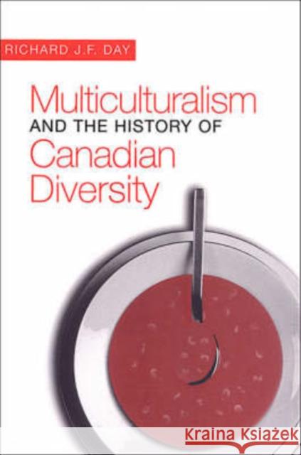 Multiculturalism and the History of Canadian Diversity Richard J. F. Day 9780802080752 University of Toronto Press