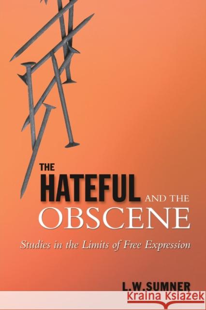 The Hateful and the Obscene: Studies in the Limits of Free Expression Sumner, Leonard W. 9780802080837 University of Toronto Press